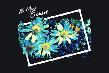 No more excuses typography for print t shirt. Slogan with daisy flowers. Design for clothes. Vector EPS 10.