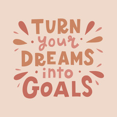 Turn your dreams into goals. Hand lettering quote in pastel pink colors. Print for t-shirt, mug and other. Vector illustration.