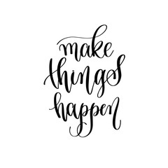 make things happen - hand lettering inscription text, positive quote