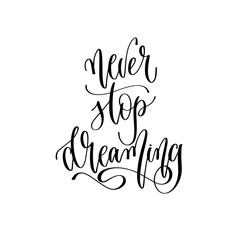 never stop dreaming - hand lettering inscription text, positive quote, inspiration and motivation phrase