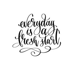 everyday is a fresh start - hand lettering inscription text