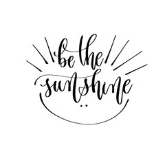 be the sunshine - hand lettering inscription text motivation and inspiration positive quote