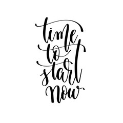 time to start now - hand lettering inscription text motivation and inspiration