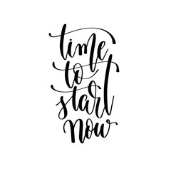 time to start now - hand lettering inscription text motivation and inspiration