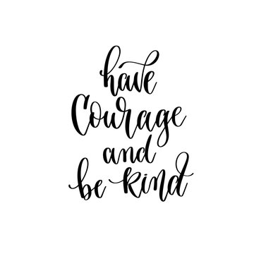 have courage and be kind - hand lettering inscription text, motivation and inspiration positive quote