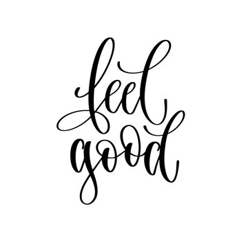 feel good - hand lettering inscription text, motivation and inspiration positive quote