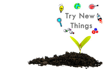 Try New Things concept. Ideas about starting new things.