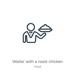 Waiter with a roast chicken icon. Thin linear waiter with a roast chicken outline icon isolated on white background from food collection. Line vector waiter with a roast chicken sign, symbol for web