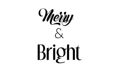 Christmas quote, Merry and Bright, typography for print or use as poster, card, flyer or T shirt