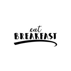 Eat breakfast. Lettering. Ink illustration. Modern brush calligraphy Isolated on white background. t-shirt design