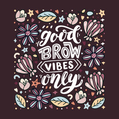 Good brow vibes only. Lettering quote about brows. Vector hand-drawn typography illustration for beauty salon, brow bar, print, packaging design, t-shirt, poster.