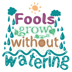 Fools grow without watering - funny handdrawn lettering poster. Isolate inscription. Stock illustration for banners, posters and prints on clothing (T-shirts).