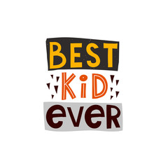 Obraz premium Best kid ever hand drawing lettering with decorative elements in color shapes. Typographic font isolated. flat baby vector illustration for t-shirt print, poster