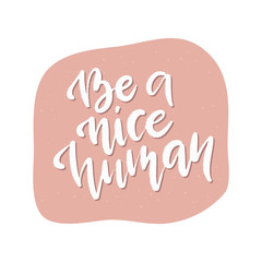 Vector hand drawn inspirational quote. Motivation slogan. Be a nice human.
