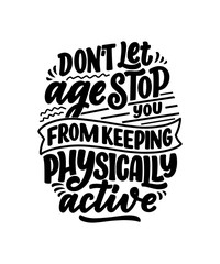 Modern and stylish hand drawn lettering slogan. Quote about old age. Motivational calligraphy poster, typography print. Vintage slogan. Vector