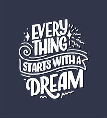 Inspirational quote about dream. Hand drawn vintage illustration with lettering and decoration elements. Drawing for prints on t-shirts and bags, stationary or poster.