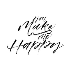 You make me happy card. Modern vector brush calligraphy. Ink illustration with hand-drawn lettering. 