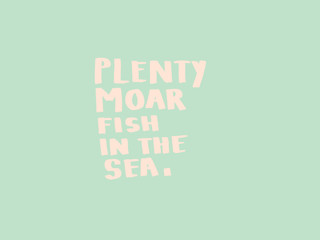 Plenty More Fish in the Sea. Motivational, inspirational quote. Handwritten type, girl power, self love message, card in fashionable colors. Empowering cheeky Valentine's Day card, social media post