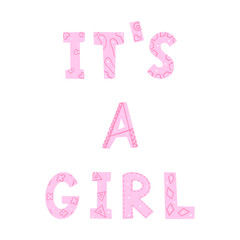 The words 'It's a girl'. Vector color illustration. Doodle style letters with geometric elements drawn by hand, isolated on white background. Pink Inscription for