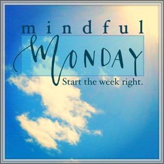 Quote "mindful Monday start the week right"