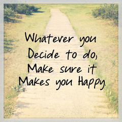 Quote - Whatever you decide to do make sure it makes you happy