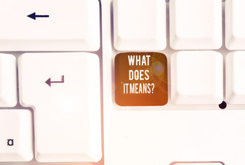 Writing note showing What Does It Means Question. Business concept for asking meaning something...