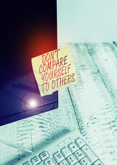 Word writing text Don T Compare Yourself To Others. Business photo showcasing Be your own version...