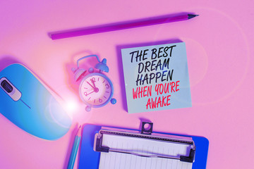 Conceptual hand writing showing The Best Dream Happen When You Re Awake. Concept meaning Dreams...