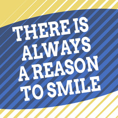 Conceptual hand writing showing There Is Always A Reason To Smile. Concept meaning Positive thinking good attitude energy Square rectangle paper sheet load with full of pattern theme