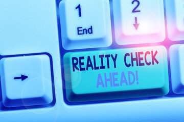 Text sign showing Reality Check Ahead. Business photo showcasing makes them recognize truth about...
