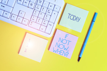 Text sign showing If Not Now When Question. Business photo showcasing start acting from this moment do not hesitate Empty papers with copy space on the yellow background table