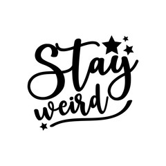 Stay weird-  positive calligraphy text. Good for greeting card and  t-shirt print, flyer, poster design, mug.