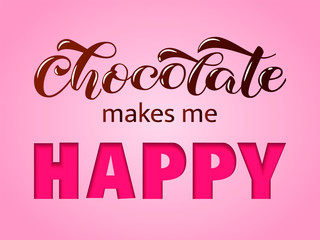 Chocolate makes me happy lettering. Quote for clothes, banner or postcard. Vector illustration