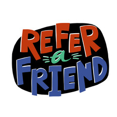Refer a friend lettering