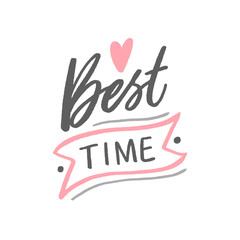 The best time hand drawn lettering phrase for card, poster, decor. Modern typography slogan for wedding, greeting card.