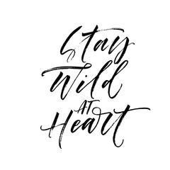 Stay wild at heart card. Hand drawn brush style modern calligraphy. Vector illustration of handwritten lettering. 