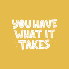 You have what it takes vector quote. Unique motivational message