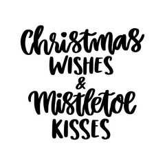 The hand-drawing inspirational quote: Christmas wishes and mistletoe kisses, in a trendy calligraphic style. It can be used for card, mug, brochures, poster, t-shirts, phone case etc.