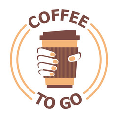 Coffee to go, logotype example. Flat icon of coffee cup in the hand. Vector illustration with text isolated on the white background. Coffee shop with take away. Business theme.