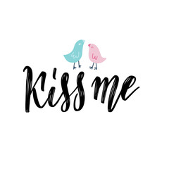 Kiss me. Hand lettering vintage quote with two birds illustration. Modern Calligraphy. Perfect for invitations, Vilentines greeting cards, quotes, blogs, posters and more. Vector concept