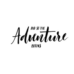 And so the adventure begins card. Hand drawn brush style modern calligraphy. Vector illustration of handwritten lettering. 
