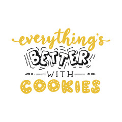 Everything’s better with cookies. Funny lettering quote. Hand drawn text for card, poster, banner, t-shirt or packaging design.