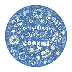 Everything’s better with cookies. Funny lettering quote. Hand drawn text for card, poster, banner, t-shirt or packaging design.