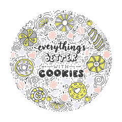 Everything’s better with cookies. Funny lettering quote. Hand drawn text for card, poster, banner, t-shirt or packaging design.