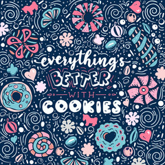 Everything’s better with cookies. Funny lettering quote. Hand drawn text for card, poster, banner, t-shirt or packaging design.