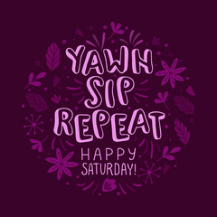 Happy Saturday morning. Funny vector lettering quote. Hand drawn text for poster, card, banner, t-shirt or packaging design.