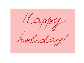 Inscription: Happy holiday. Color background, vector poster. Graphic illustration. Hand drawn object, modern