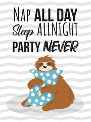 Vector hand drawn illustration in cartoons style smiling sloths bear hug a blue pillow with white dots and funny quote nap all day sleep all night party never. Best for print design.