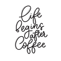 Life begins after coffee. Card  with calligraphy. Hand drawn  modern lettering.