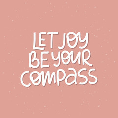 Motivational hand drawn creative lettering. Let joy be your compass vector typography.